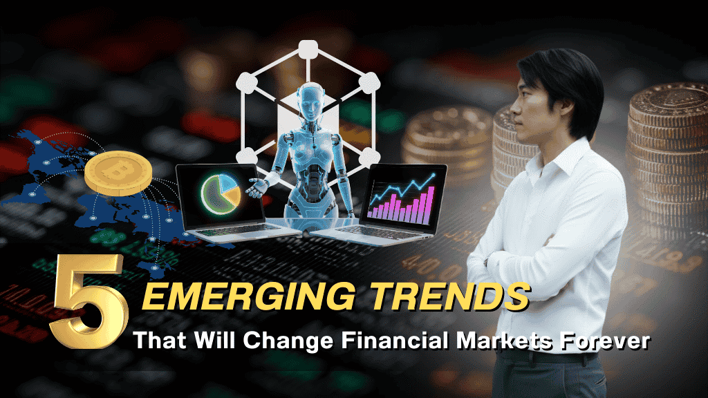5 Emerging Trends That Will Change the Financial Market Forever